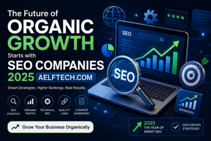 The Future of Organic Growth Starts with SEO Companies 2025 Aelftech.com